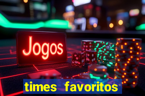 times favoritos para ganhar hoje